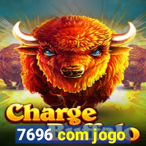 7696 com jogo